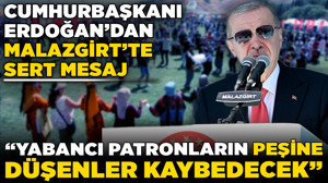 Cumhurbaşkanı Erdoğan’dan Malazgirt’te sert mesaj: “Yabancı patronların peşine düşenler kaybedecek”