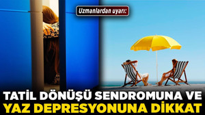 Uzmanlardan uyarı: Tatil dönüşü sendromuna ve yaz depresyonuna dikkat!