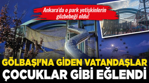 Ankara'da o park yetişkinlerin gözbebeği oldu! Gölbaşı'na giden vatandaşlar çocuklar gibi eğlendi