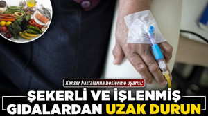 Kanser hastalarına beslenme uyarısı: Şekerli ve işlenmiş gıdalardan uzak durun!