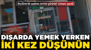 Keçiören’de şaşkına çeviren görüntü! Uzmanı uyardı! Dışarıda yemek yerken iki kez düşünüz