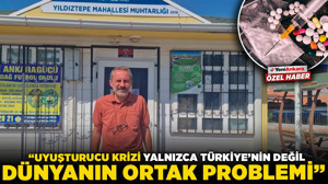 Yıldıztepe Mahalle Muhtarı Doğan’dan uyarı! “Uyuşturucu krizi yalnızca Türkiye’nin değil, dünyanın ortak problemi”