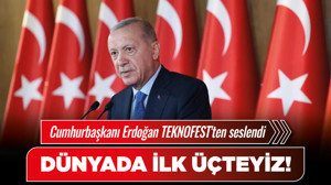 Cumhurbaşkanı Erdoğan TEKNOFEST'ten seslendi: Dünyada ilk üçteyiz!