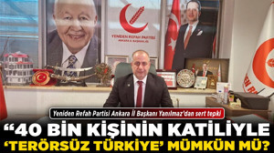 Yeniden Refah Partisi Ankara İl Başkanı Yanılmaz’dan sert tepki! “40 bin kişinin katiliyle 'Terörsüz Türkiye' mümkün mü?