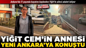 Yiğit Cem’in annesi Yeni Ankara’ya konuştu! Ankara’da 11 yaşında hayatını kaybeden Yiğit’in ailesi adalet istiyor