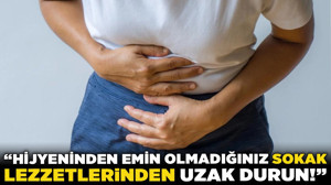 "Gıda zehirlenmesi" faciası: “Hijyeninden emin olmadığınız sokak lezzetlerinden uzak durun!”