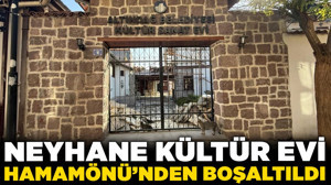 Neyhane Kültür Evi Hamamönü'nden boşaltıldı