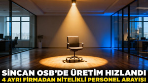 Sincan OSB’de üretim hızlandı: 4 ayrı firmadan nitelikli personel arayışı