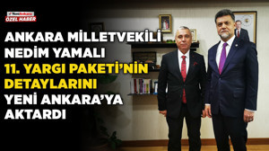 Ankara Milletvekili Nedim Yamalı, 11. Yargı Paketi'nin detaylarını Yeni Ankara'ya aktardı