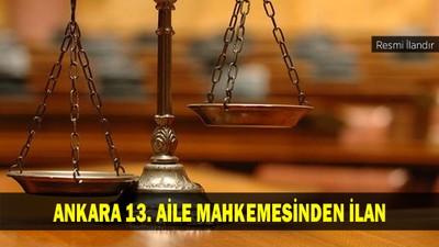 ANKARA 13. AİLE MAHKEMESİNDEN İLAN