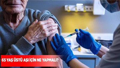65 yaş üstü aşı için ne yapmalı?