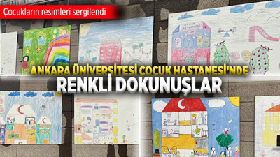 Ankara Üniversitesi Çocuk Hastanesi’nde renkli dokunuşlar: Çocukların resimleri sergilendi