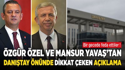 Özgür Özel ve Mansur Yavaş'tan Danıştay önünde dikkat çeken açıklama
