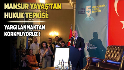 Mansur Yavaş'tan hukuk tepkisi: "Yargılanmaktan korkmuyoruz"