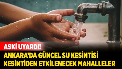 23 Nisan su kesintisi! Ankara'nın o mahallelerinde su kesintisi yaşanacak!