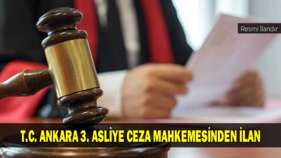 T.C. ANKARA 3. ASLİYE CEZA MAHKEMESİNDEN İLAN