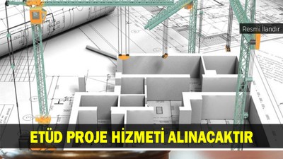 ETÜD PROJE HİZMETİ ALINACAKTIR