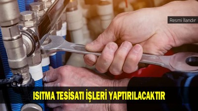 ISITMA TESİSATI İŞLERİ YAPTIRILACAKTIR