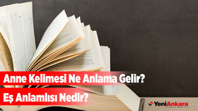Anne Kelimesi Ne Anlama Gelir? Eş Anlamlısı Nedir?
