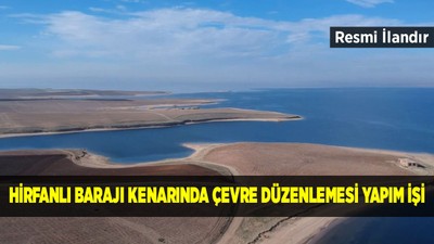 HİRFANLI BARAJI KENARINDA ÇEVRE DÜZENLEMESİ YAPIM İŞİ