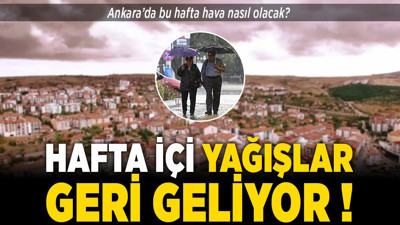 Ankara’da bu hafta hava nasıl olacak? Hafta içi yağışlar geri geliyor!