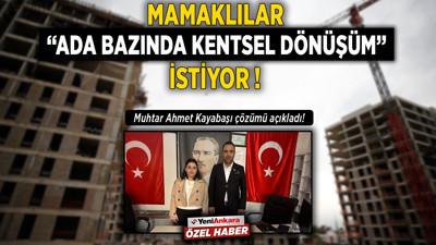 Ankara Mamaklılar "Ada bazında kentsel dönüşüm" istiyor