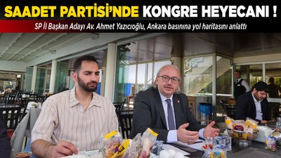 SP İl Başkanı Av. Ahmet Yazıcıoğlu, Ankara basınına yol haritasını anlattı