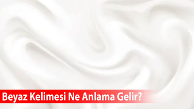 Beyaz Kelimesi Ne Anlama Gelir?