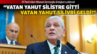 İYİ Parti lideri Müsavat Dervişoğlu: "Vatan yahut Silistre gitti, Vatan yahut Silivri geldi"