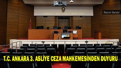 T.C. ANKARA 3. ASLİYE CEZA MAHKEMESİNDEN DUYURU