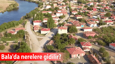 Balâ'daki önemli mekanlar hangileri? Hafta sonu Balâ'da nerelere gidilir?