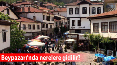 Beypazarı'ndaki önemli mekanlar hangileri? Hafta sonu Beypazarı'nda nerelere gidilir?
