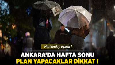 Ankara'da hafta sonu plan yapacaklar dikkat! Meteoroloji uyardı