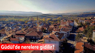 Güdül'deki önemli mekanlar hangileri? Hafta sonu Güdül'de nerelere gidilir?