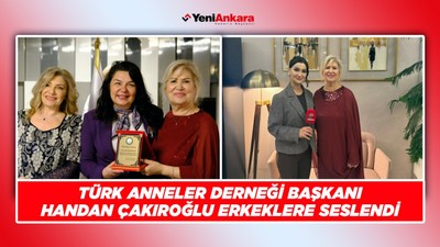 Türk Anneler Derneği Başkanı Handan Çakıroğlu, Erkeklere Seslendi