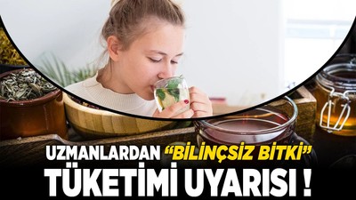 Uzmanlardan "bilinçsiz bitki çayı" tüketimi uyarısı!