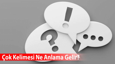 Çok Kelimesi Ne Anlama Gelir? Eş Anlamlısı Nedir?