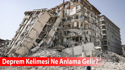 Deprem Kelimesi Ne Anlama Gelir? Eş Anlamlısı Nedir?