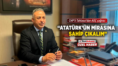CHP’li Tahtasız’dan AOÇ çağrısı: "Atatürk’ün mirasına sahip çıkalım"