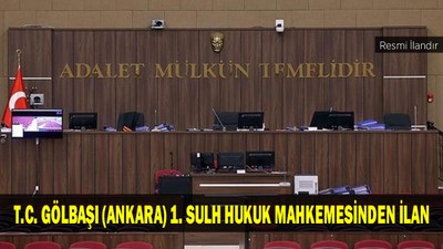 T.C. GÖLBAŞI (ANKARA) 1. SULH HUKUK MAHKEMESİNDEN İLAN