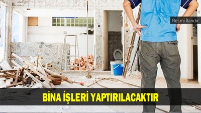 BİNA İŞLERİ YAPTIRILACAKTIR