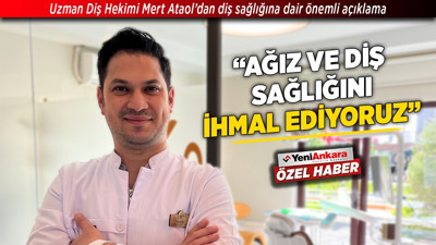 Uzman Diş Hekimi Mert Ataol’dan diş sağlığına dair önemli açıklama