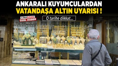 Ankaralı kuyumculardan vatandaşa altın uyarısı! O tarihe dikkat...