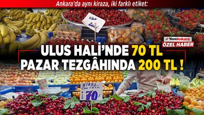 Ankara'da aynı kiraza, iki farklı etiket: Ulus Hali’nde 70 TL, pazar tezgâhında 200 TL!