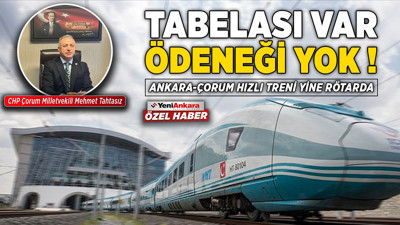 Tabelası var ödeneği yok! Ankara-Çorum hızlı treni yine rötarda