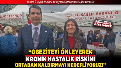 Ankara İl Sağlık Müdürü Ali Niyazi Kurtcebe’den sağlık vurgusu: “Obeziteyi önleyerek kronik hastalık riskini ortadan kaldırmayı hedefliyoruz!”