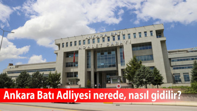 Ankara Batı Adliyesi nerede, nasıl gidilir, ulaşım alternatifleri nelerdir?
