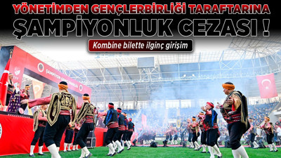 Yönetimden Gençlerbirliği taraftarına şampiyonluk cezası! Kombine bilette ilginç girişim