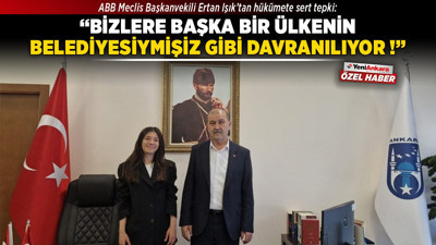 ABB Meclis Başkanvekili Ertan Işık’tan hükümete sert tepki: “Bizlere başka bir ülkenin belediyesiymişiz gibi davranılıyor!”