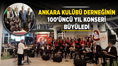 Ankara Kulübü Derneğinin 100'üncü yıl konseri büyüledi